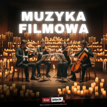 Tomaszów Mazowiecki Wydarzenie Koncert Muzyka filmowa: kwartet smyczkowy w blasku tysiąca świec